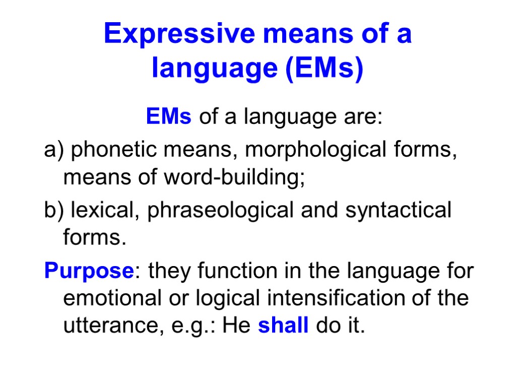 Expressive means of a language (EMs) EMs of a language are: a) phonetic means,